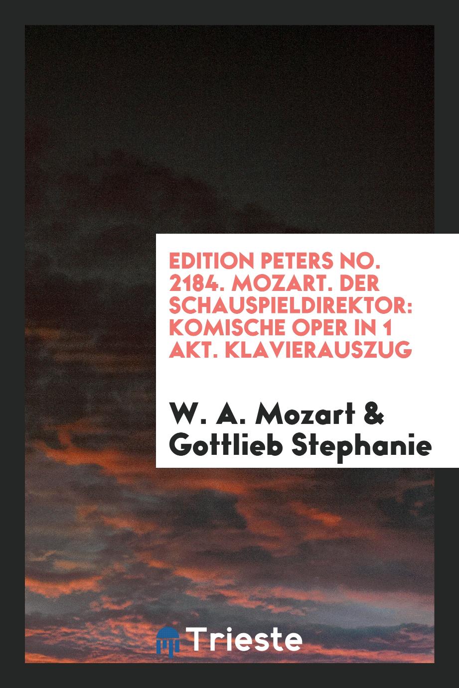 Edition Peters No. 2184. Mozart. Der Schauspieldirektor: Komische Oper in 1 Akt. Klavierauszug
