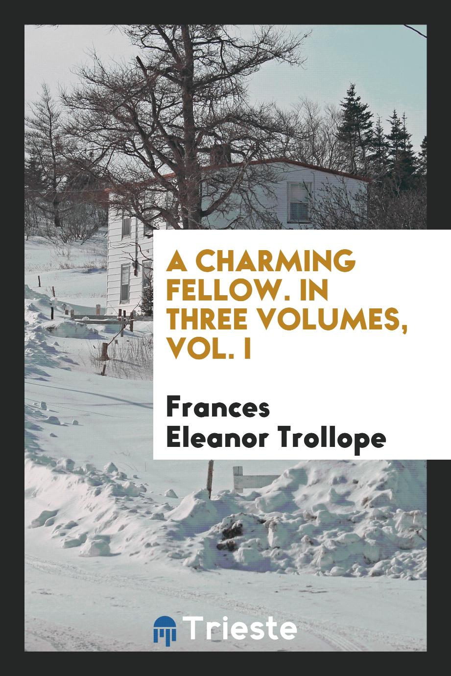A Charming Fellow. In Three Volumes, Vol. I