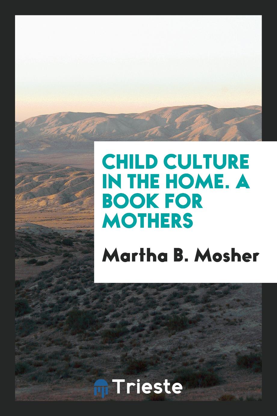 Child culture in the home. A book for mothers