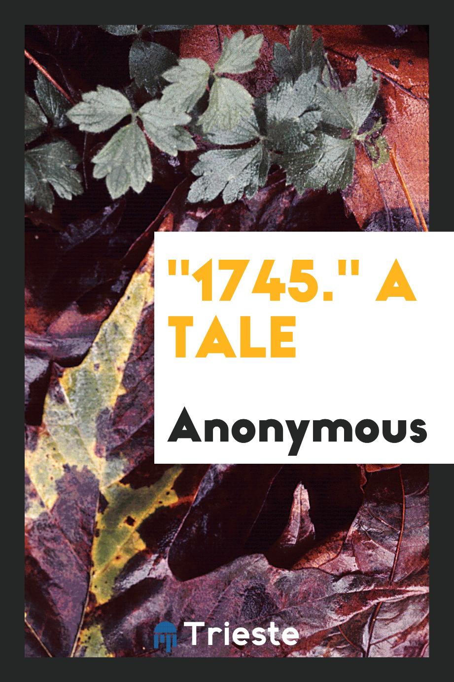"1745." A Tale