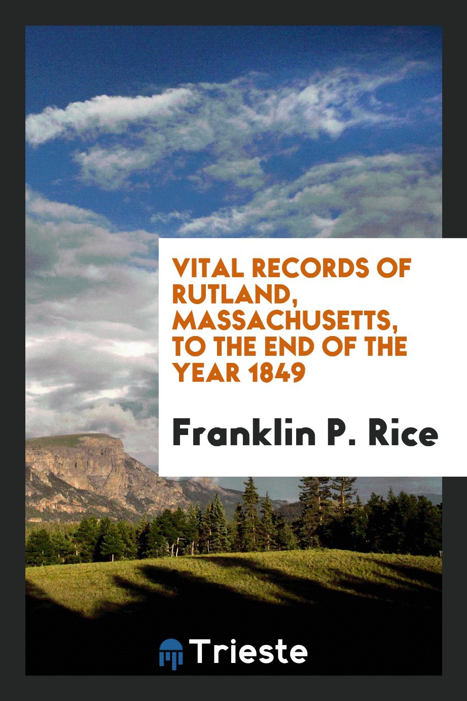 Vital records of Rutland, Massachusetts, to the end of the year 1849