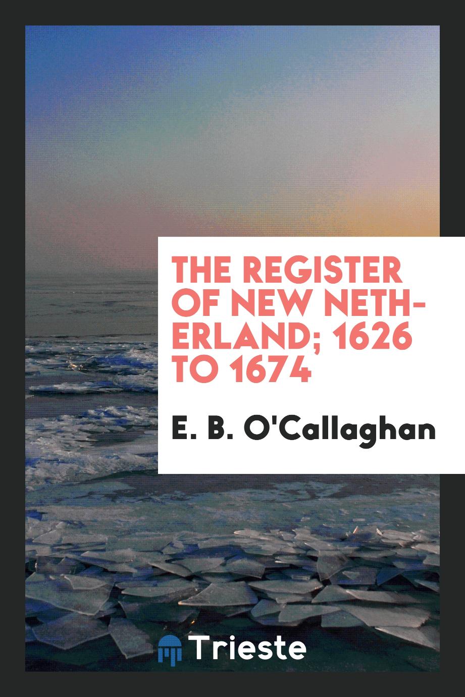 The Register of New Netherland; 1626 to 1674