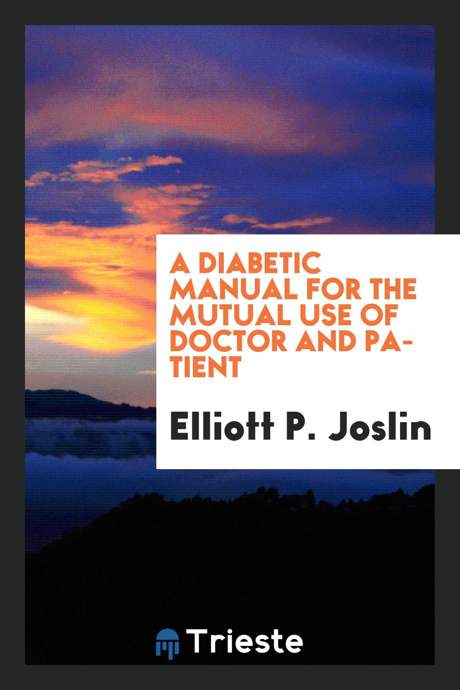 A Diabetic Manual for the Mutual Use of Doctor and Patient
