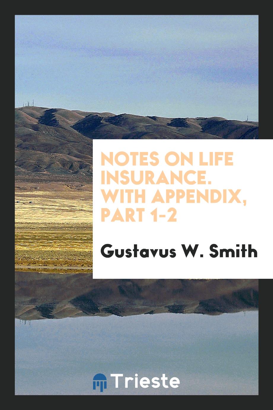 Notes on life insurance. With appendix, Part 1-2