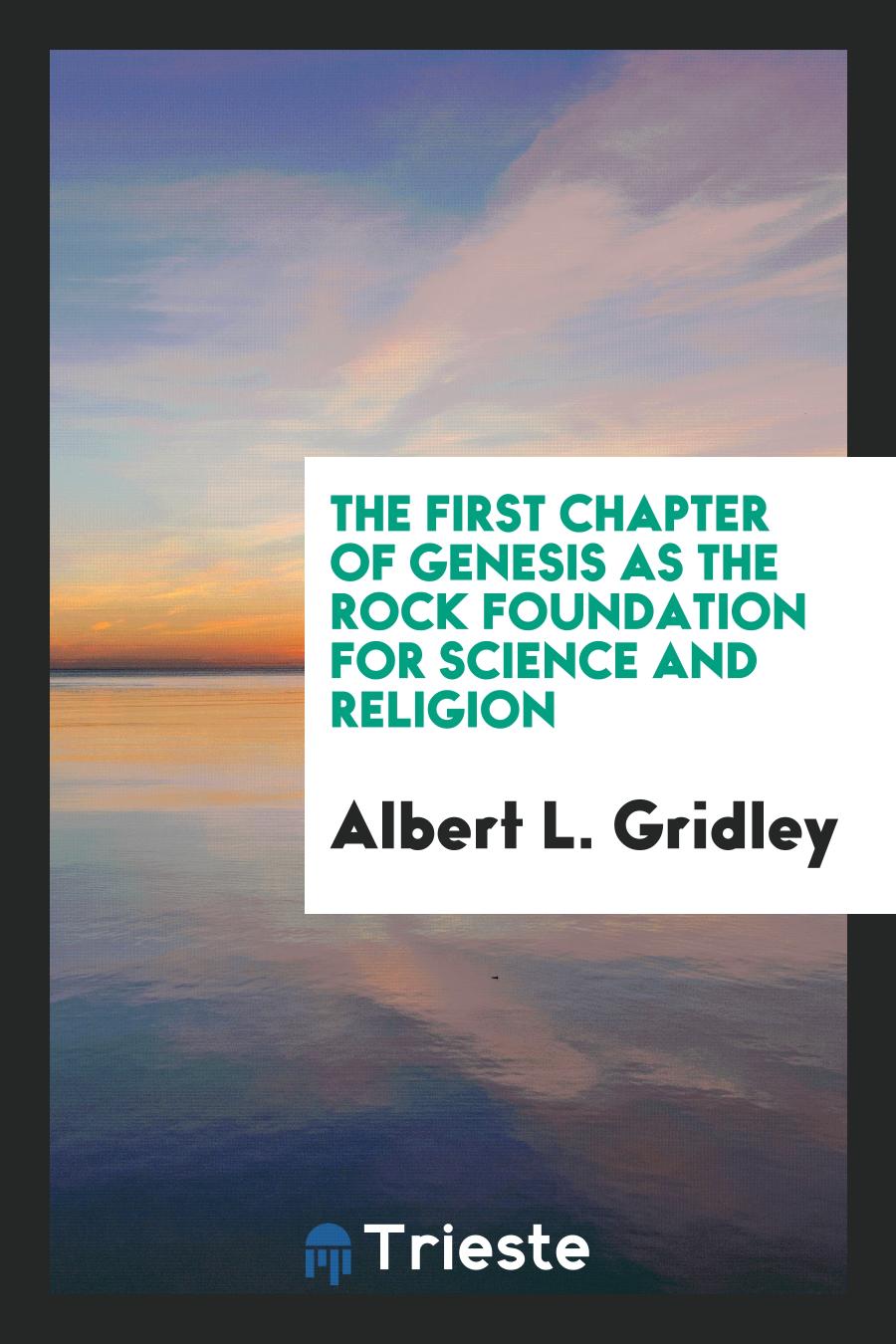 The First Chapter of Genesis as the Rock Foundation for Science and Religion