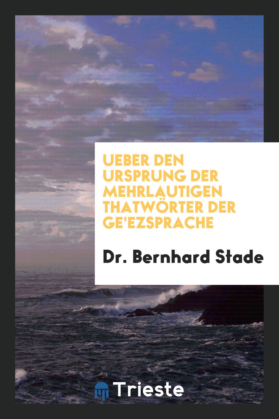 Dr. Bernhard Stade - Ueber den Ursprung der Mehrlautigen Thatwörter der Ge'ezsprache