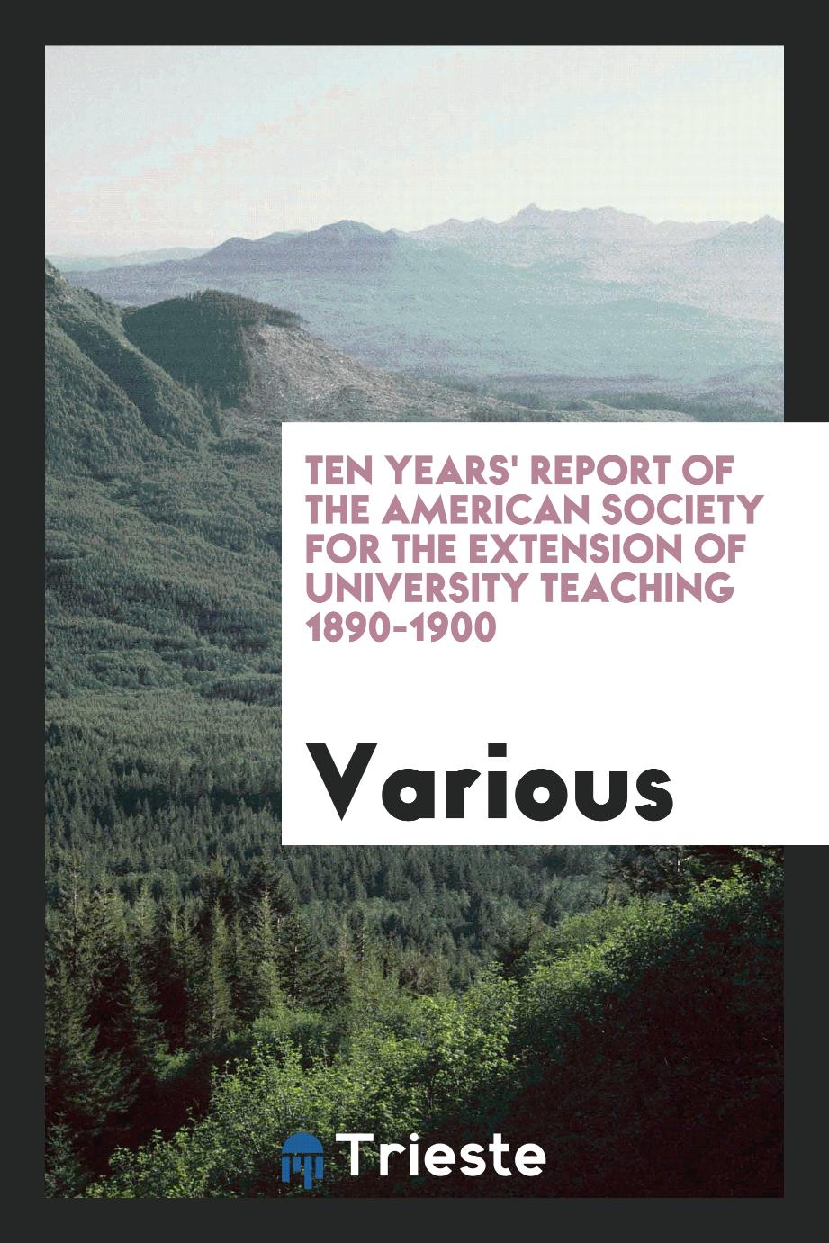 Ten Years' Report of the American Society for the Extension of University Teaching 1890-1900