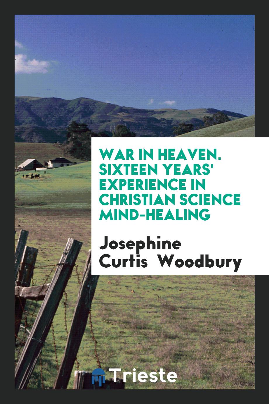 War in Heaven. Sixteen Years' Experience in Christian Science Mind-Healing