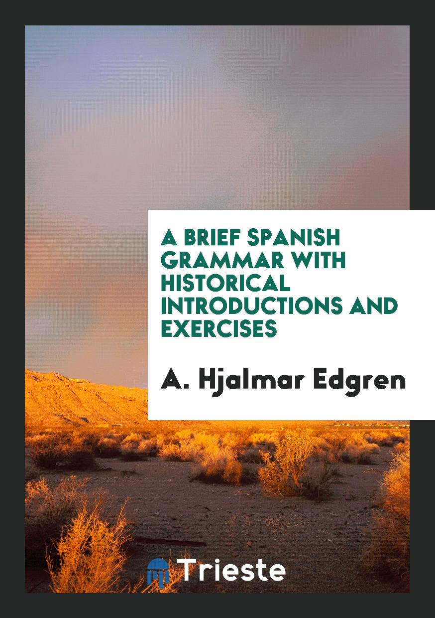A Brief Spanish Grammar with Historical Introductions and Exercises