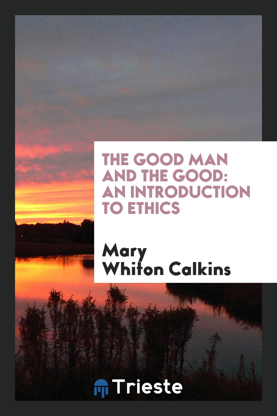 The Good Man and the Good: An Introduction to Ethics