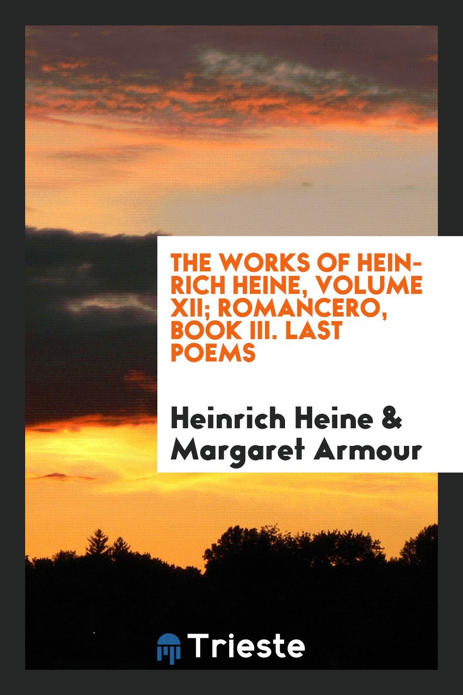 The works of Heinrich Heine, Volume XII; Romancero, Book III. Last poems