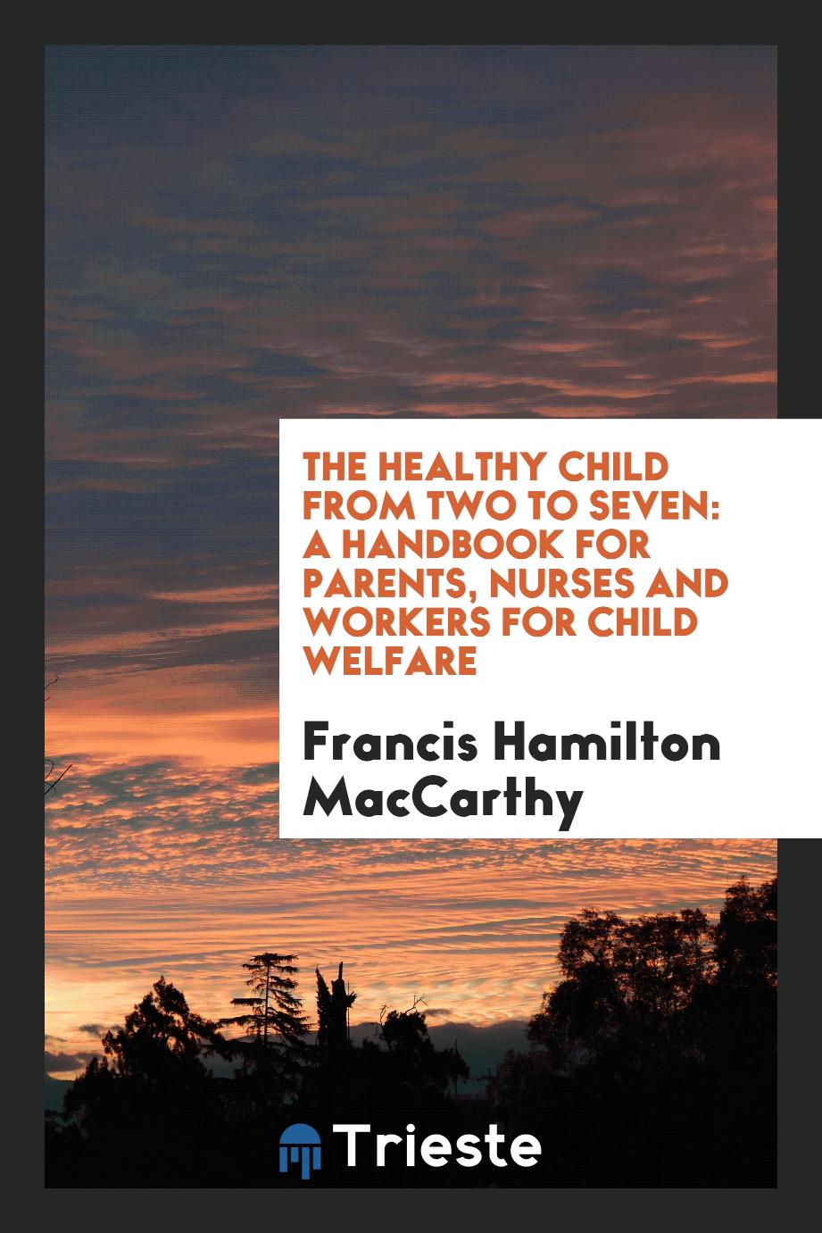The healthy child from two to seven: a handbook for parents, nurses and workers for child welfare