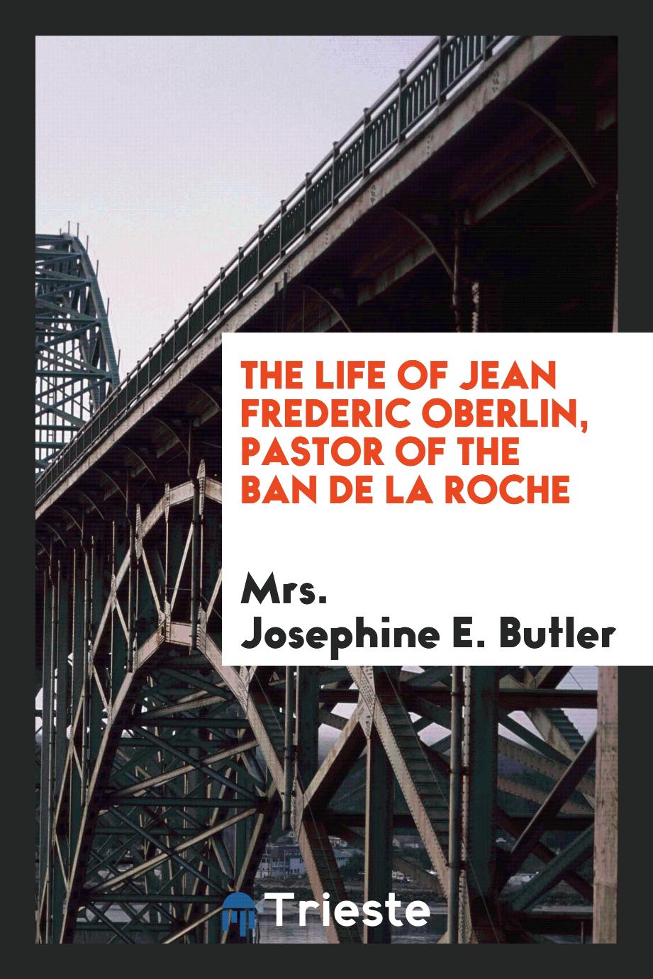 The life of Jean Frederic Oberlin, pastor of the Ban de la Roche