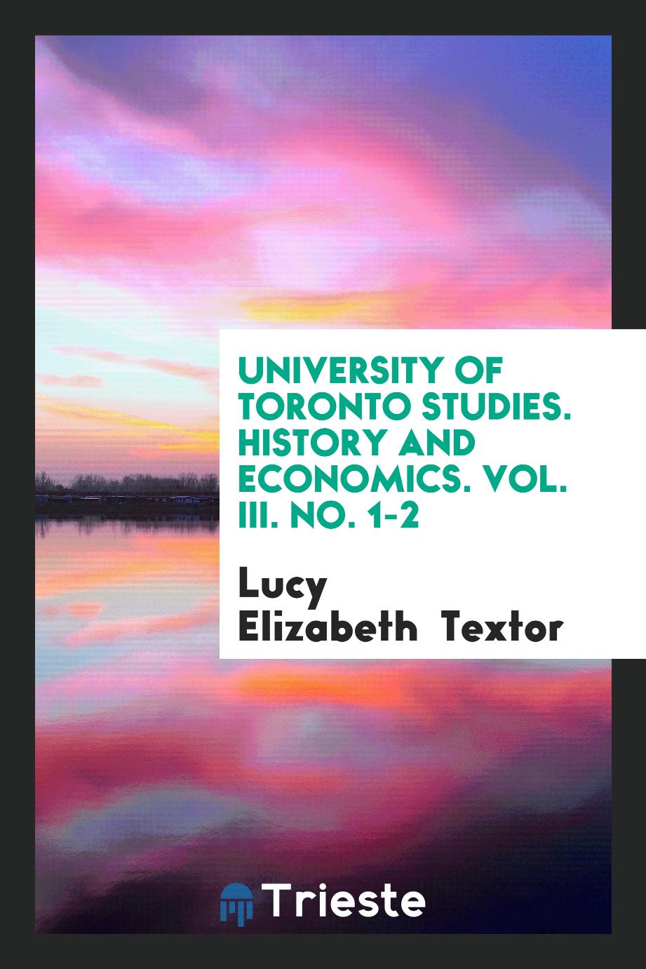University of Toronto studies. History and economics. Vol. III. No. 1-2