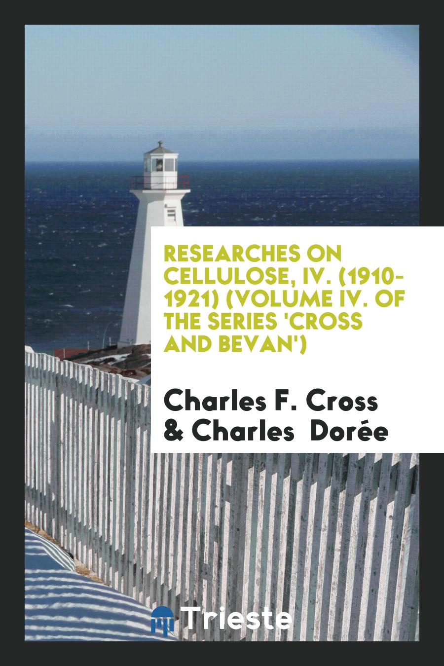 Researches on Cellulose, IV. (1910-1921) (Volume IV. of the Series 'Cross and Bevan')