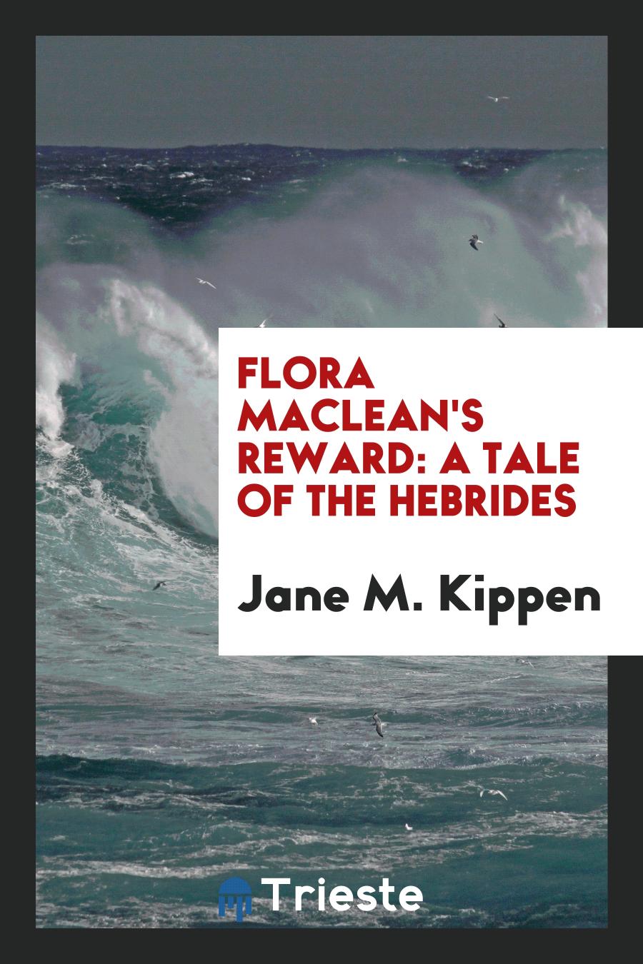 Flora Maclean's Reward: A Tale of the Hebrides
