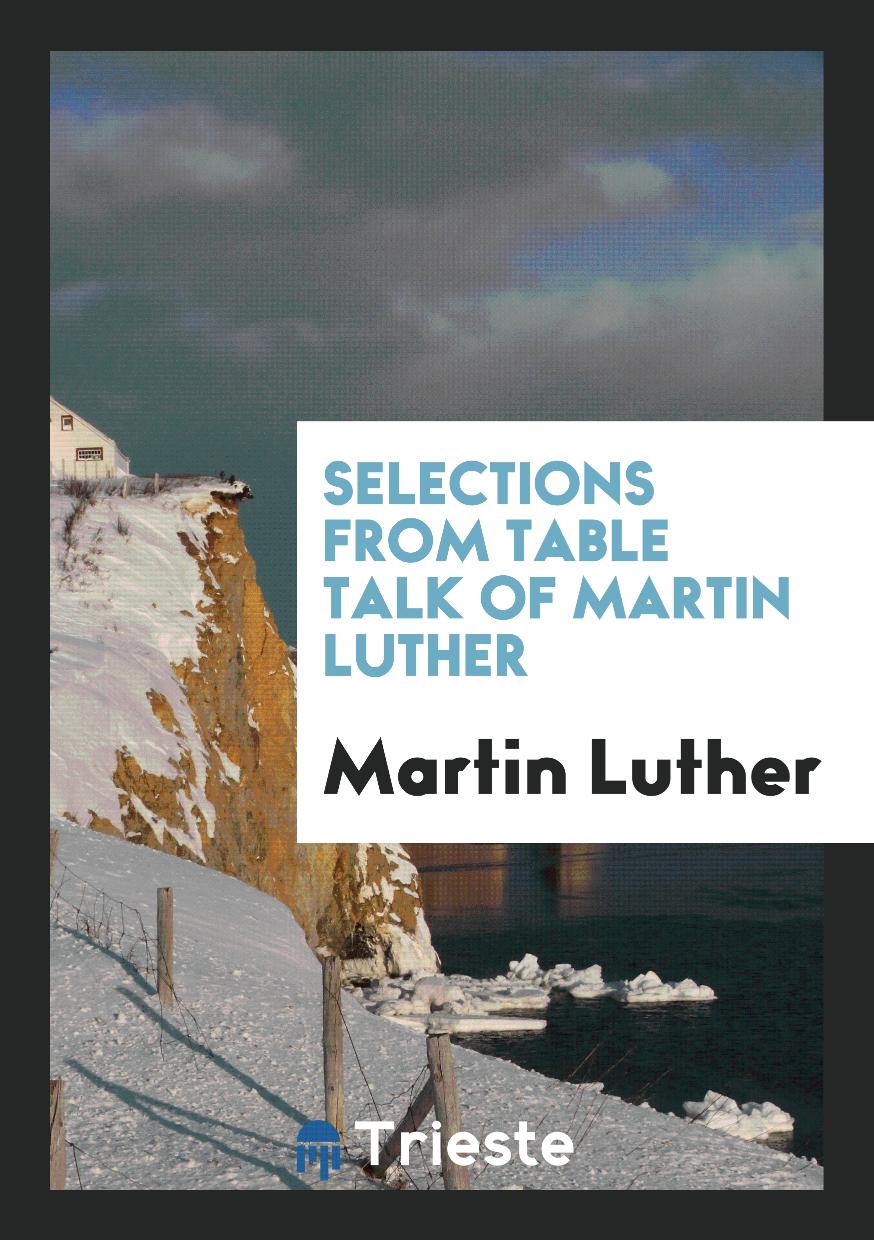 Selections from Table Talk of Martin Luther