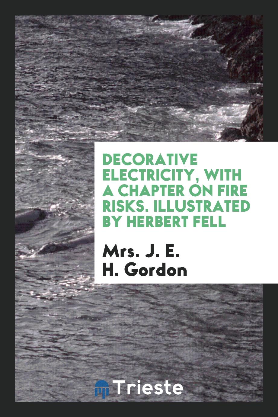 Decorative Electricity, with a Chapter on Fire Risks. Illustrated by Herbert Fell