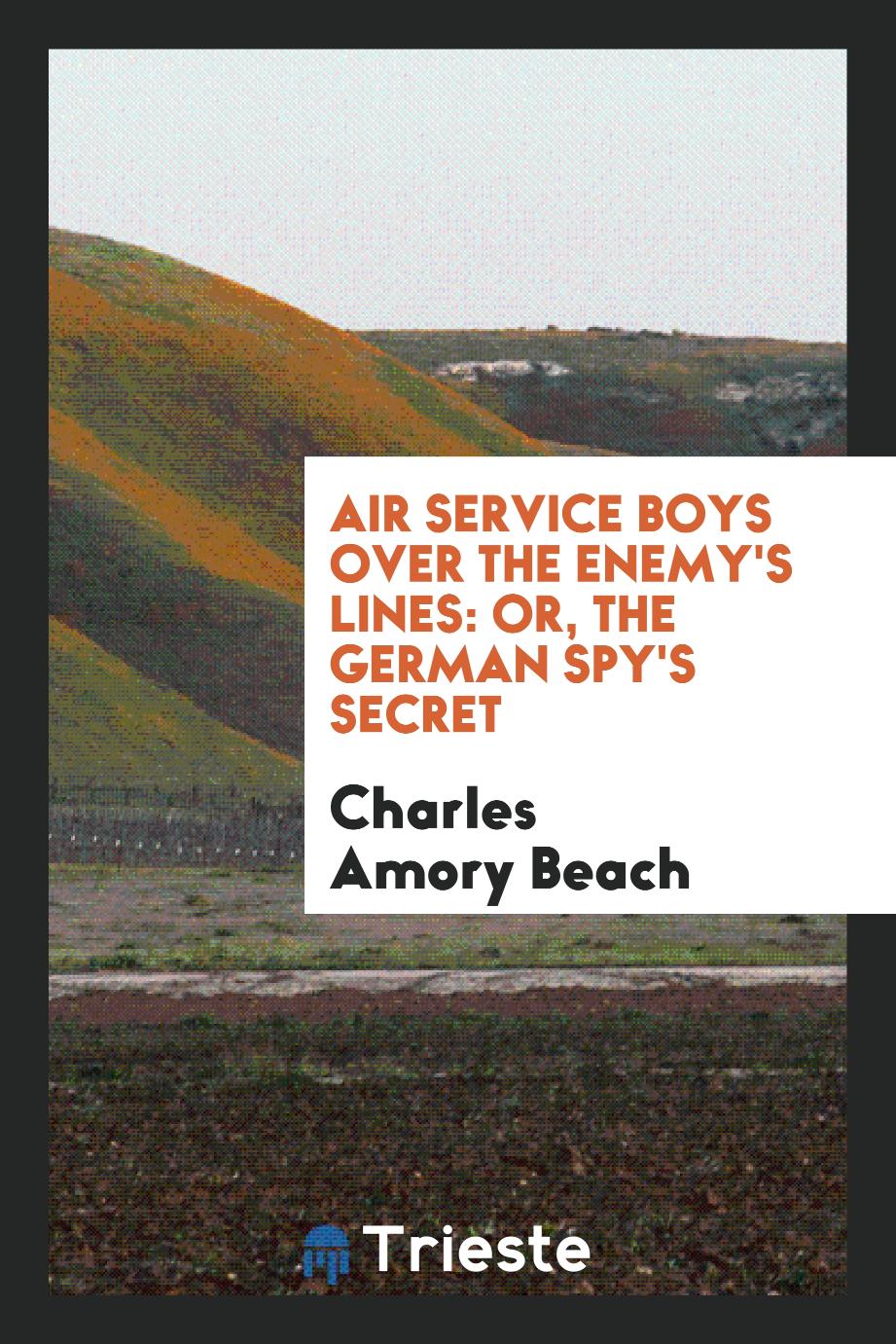 Air Service Boys over the Enemy's Lines: Or, the German Spy's Secret