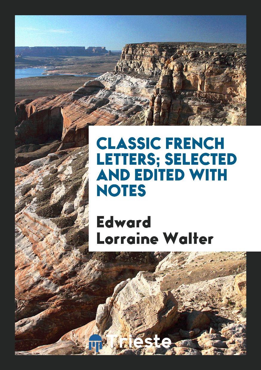 Classic French Letters; Selected and Edited with Notes