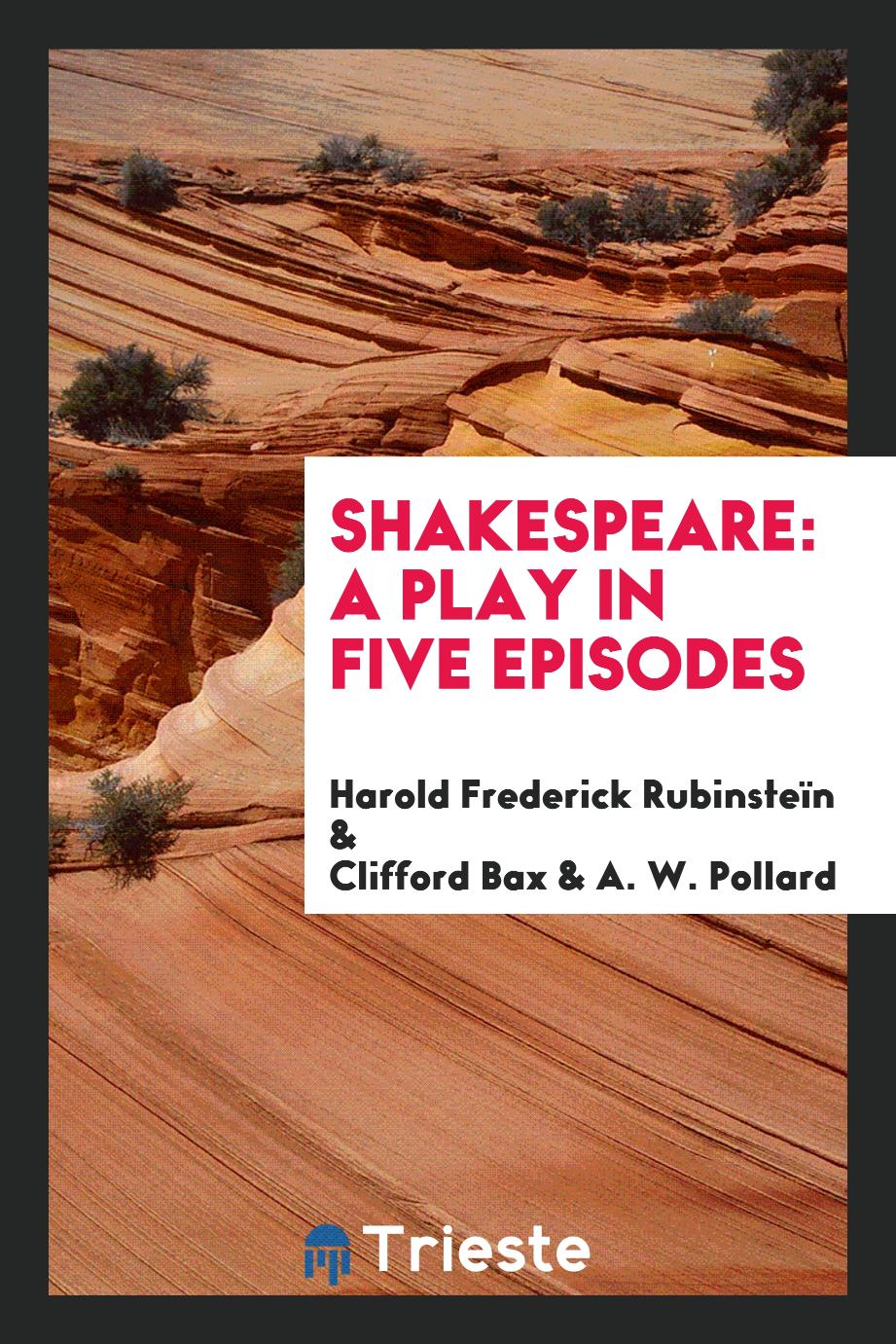 Shakespeare: A Play in Five Episodes