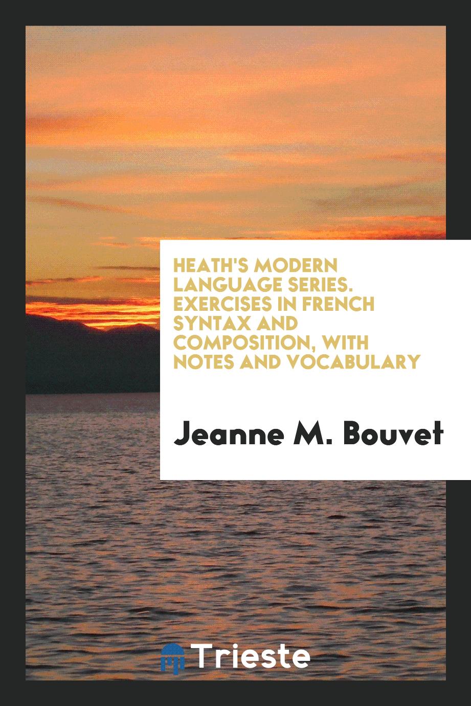 Heath's Modern Language Series. Exercises in French Syntax and Composition, with Notes and Vocabulary