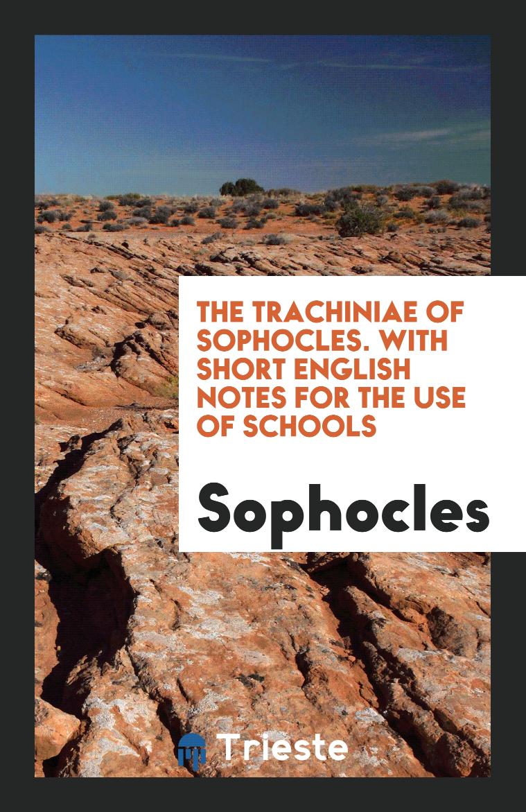 The Trachiniae of Sophocles. With short English notes for the use of Schools