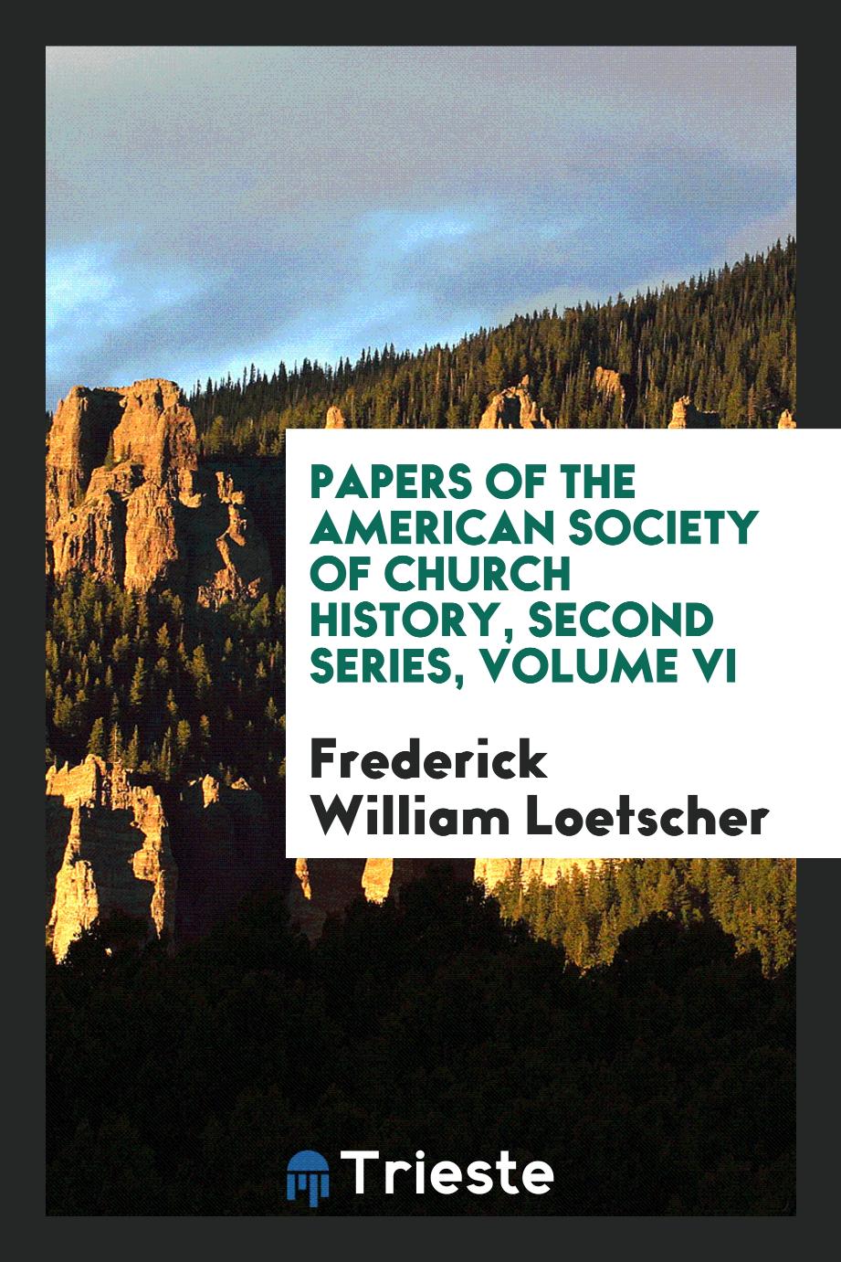 Papers of the American Society of Church History, Second Series, Volume VI