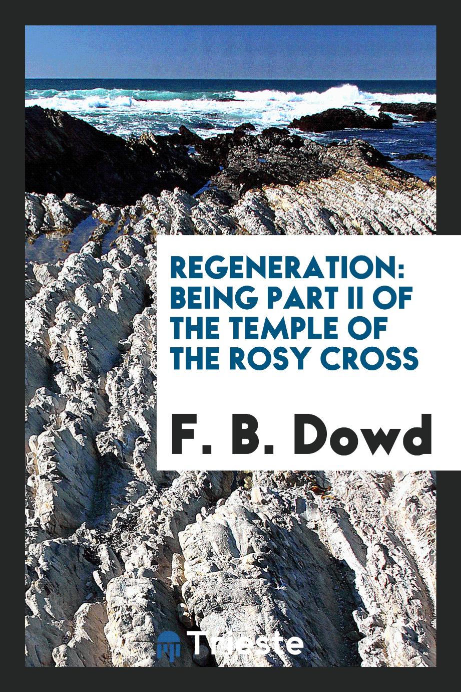 Regeneration: Being Part II of The Temple of the Rosy Cross