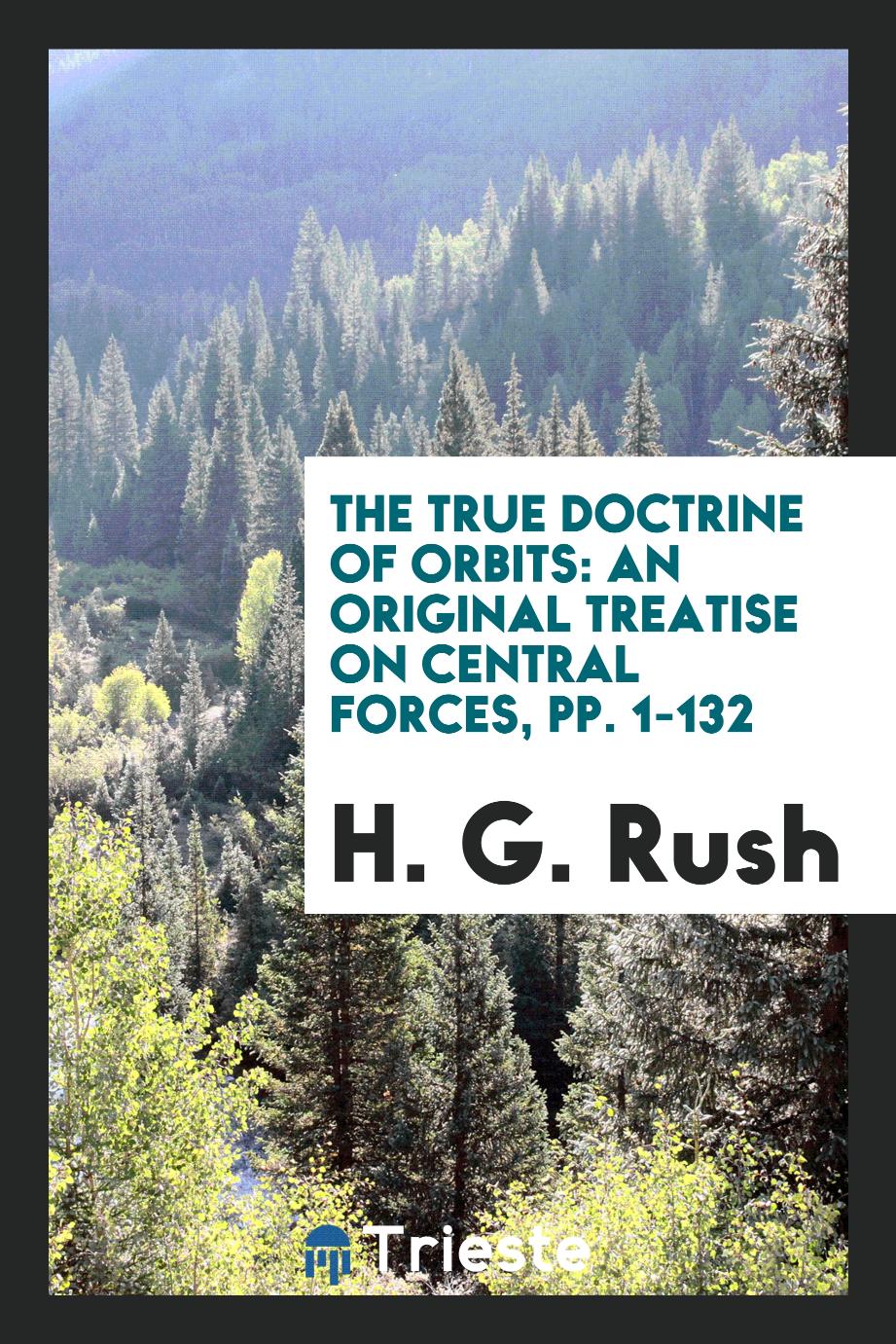 The True Doctrine of Orbits: An Original Treatise on Central Forces, pp. 1-132