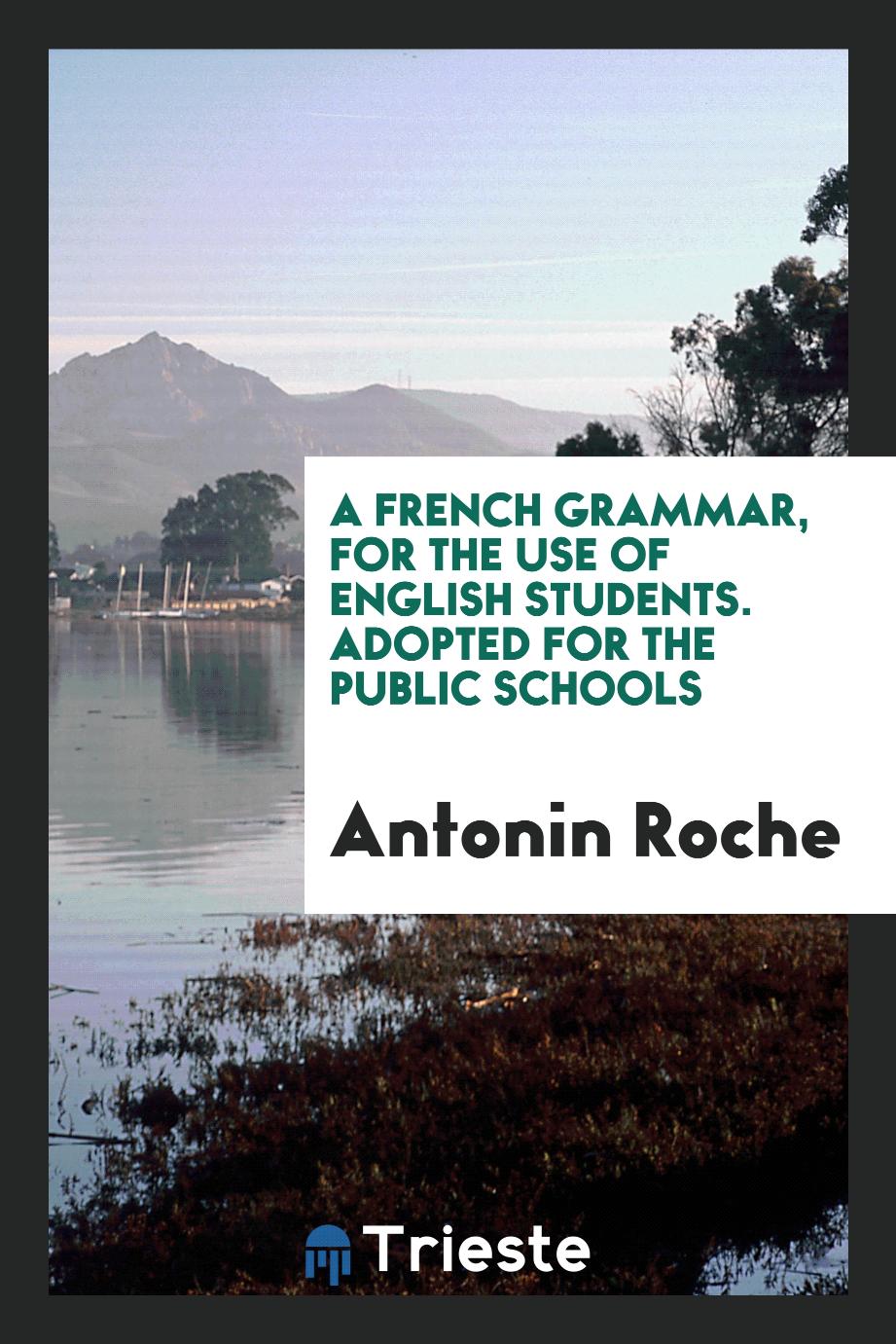 A French Grammar, for the Use of English Students. Adopted for the Public Schools
