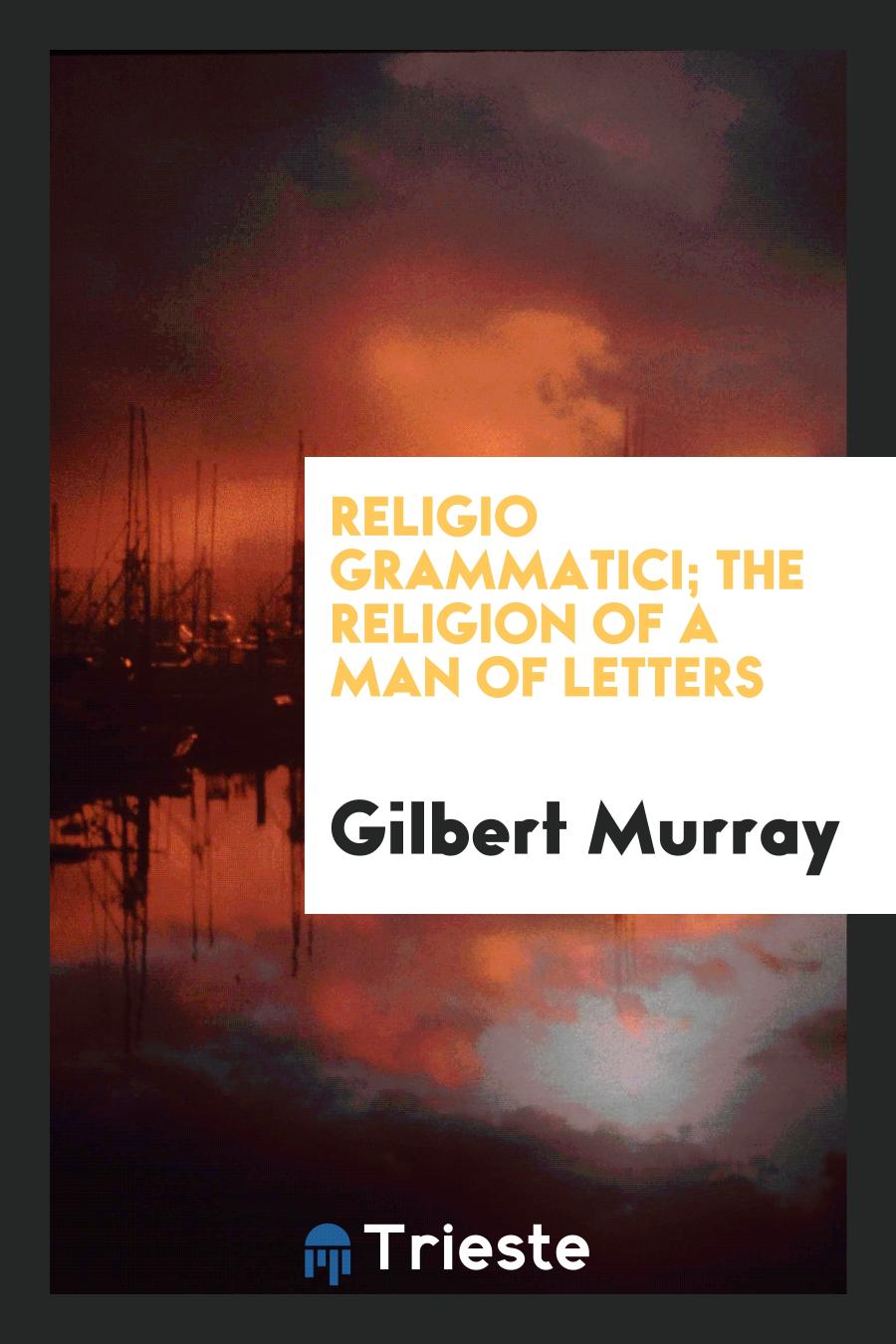 Religio grammatici; the religion of a man of letters