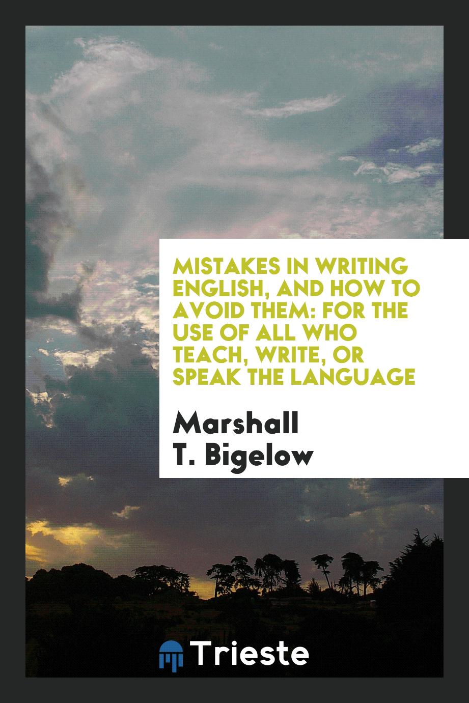 Mistakes in Writing English, and How to Avoid Them: For the Use of All Who Teach, Write, or Speak the Language