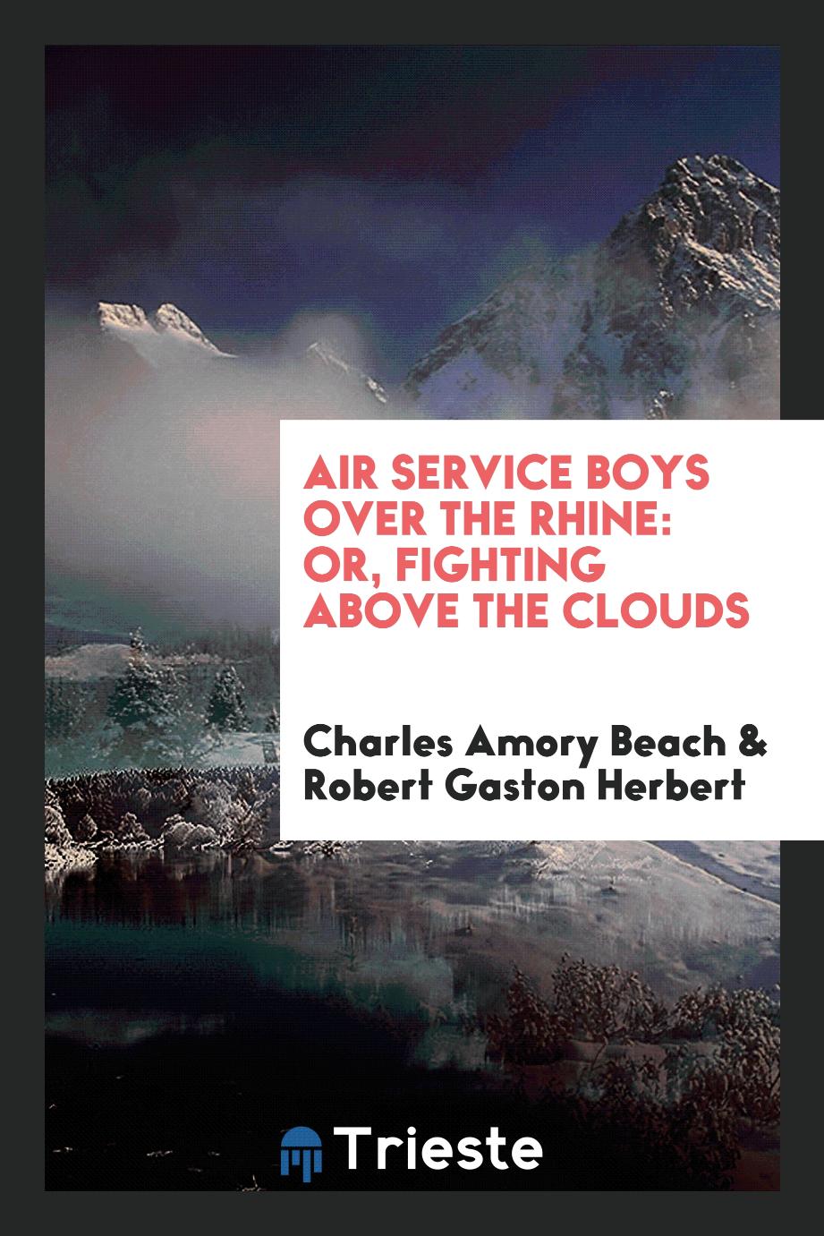 Air service boys over the Rhine: or, Fighting above the clouds