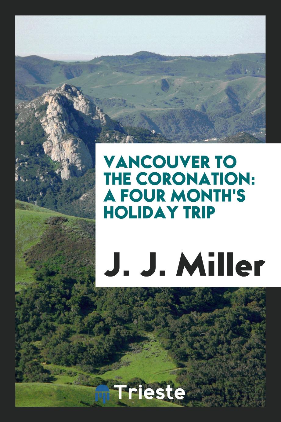 Vancouver to the Coronation: a Four Month's Holiday Trip