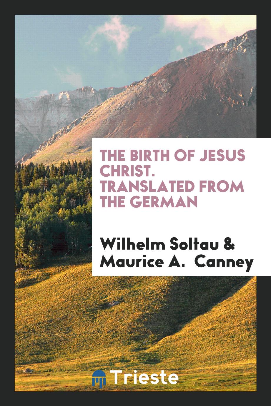 The Birth of Jesus Christ. Translated from the German