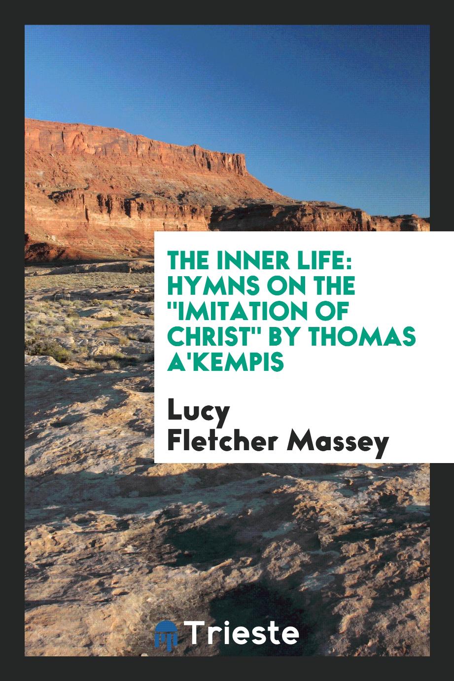 The Inner Life: Hymns on the "Imitation of Christ" by Thomas A'Kempis