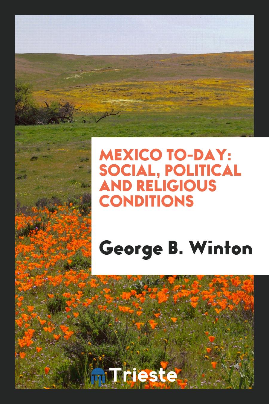 Mexico To-Day: Social, Political and Religious Conditions