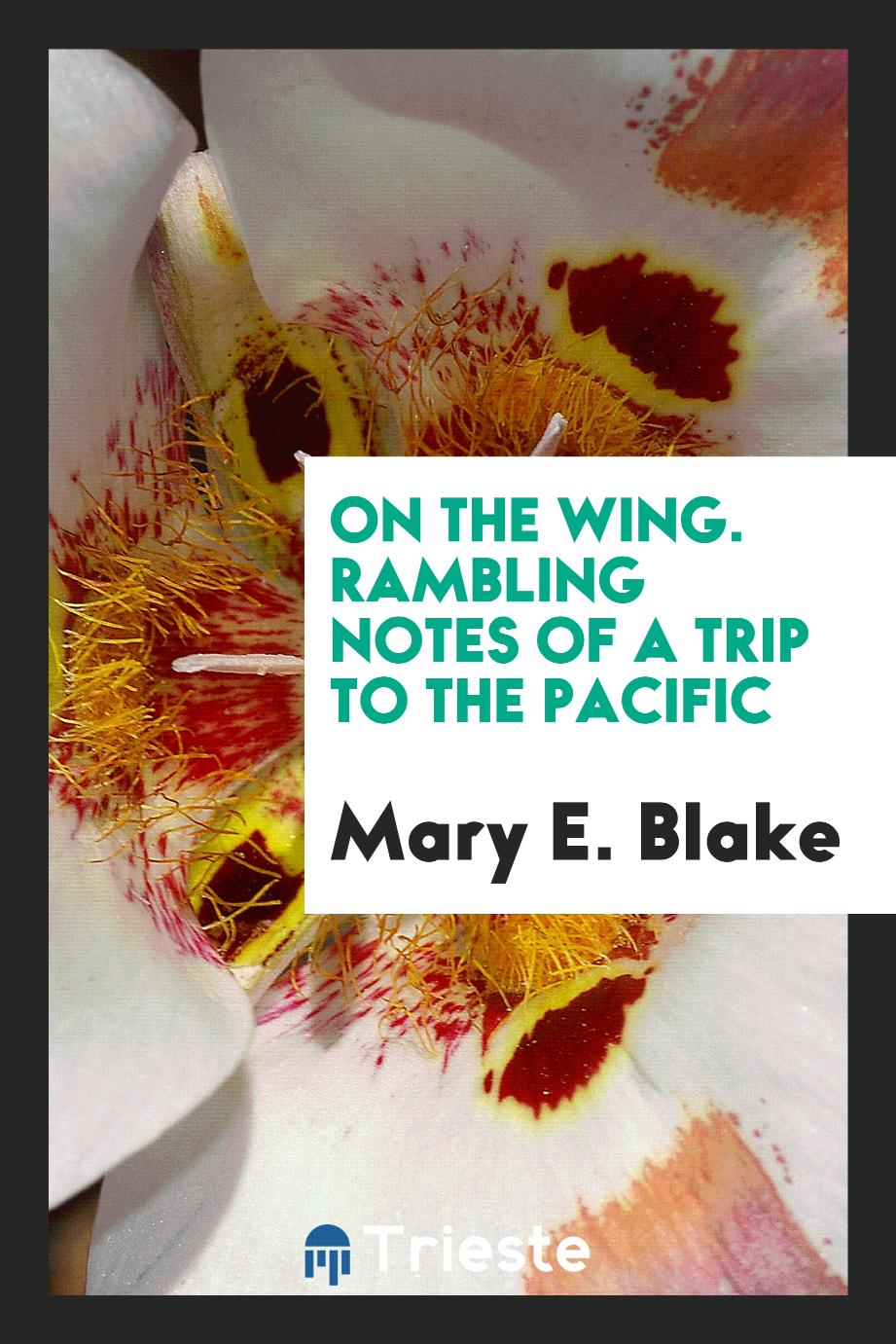 On the Wing. Rambling Notes of a Trip to the Pacific