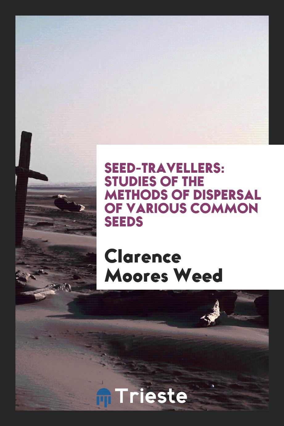 Seed-travellers: Studies of the Methods of Dispersal of Various Common Seeds
