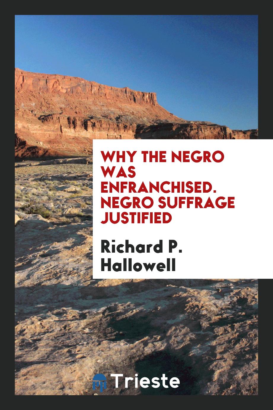 Why the negro was enfranchised. Negro suffrage justified