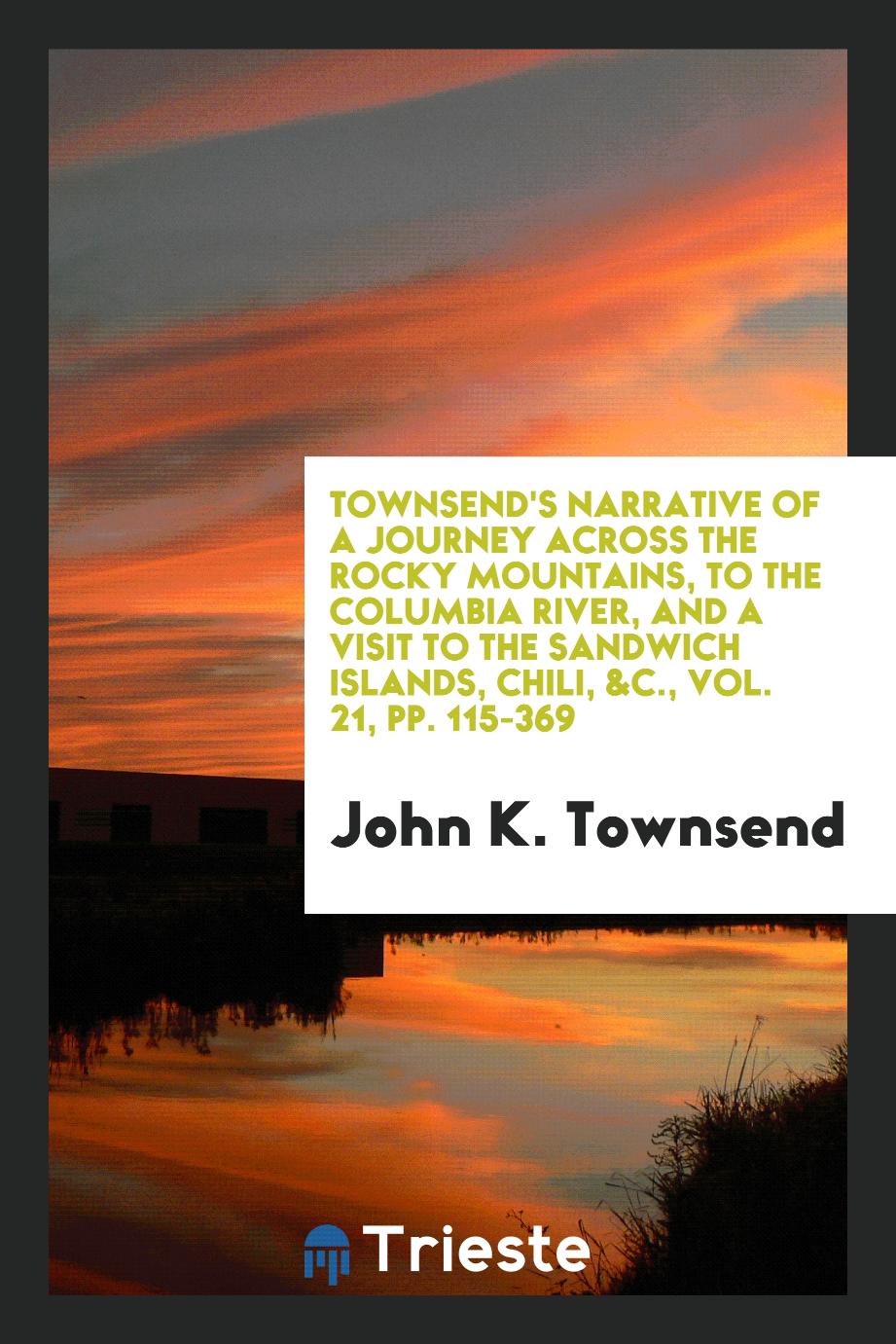 Townsend's Narrative of a journey across the Rocky Mountains, to the Columbia River, and a visit to the sandwich islands, Chili, &c., Vol. 21, pp. 115-369