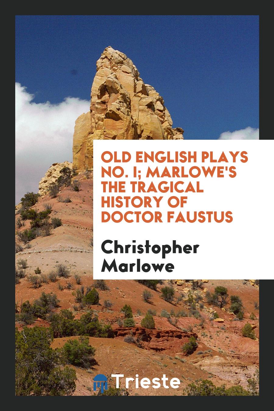 Old English Plays No. I; Marlowe's The Tragical History of Doctor Faustus