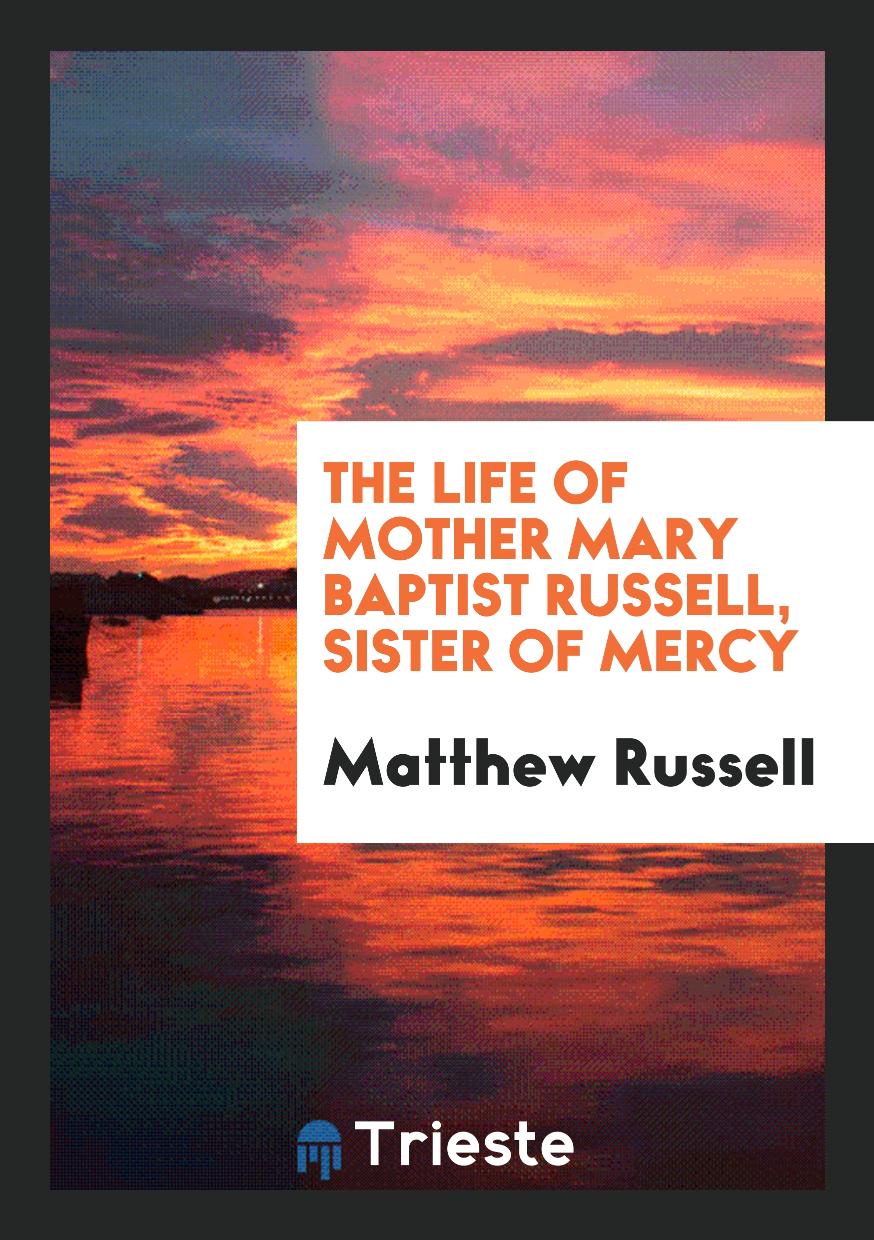 The Life of Mother Mary Baptist Russell, Sister of Mercy
