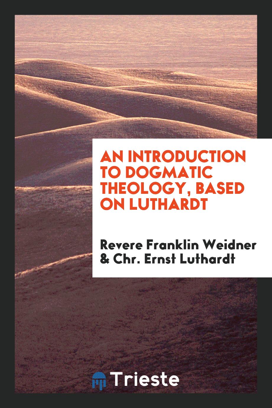 An introduction to dogmatic theology, based on Luthardt