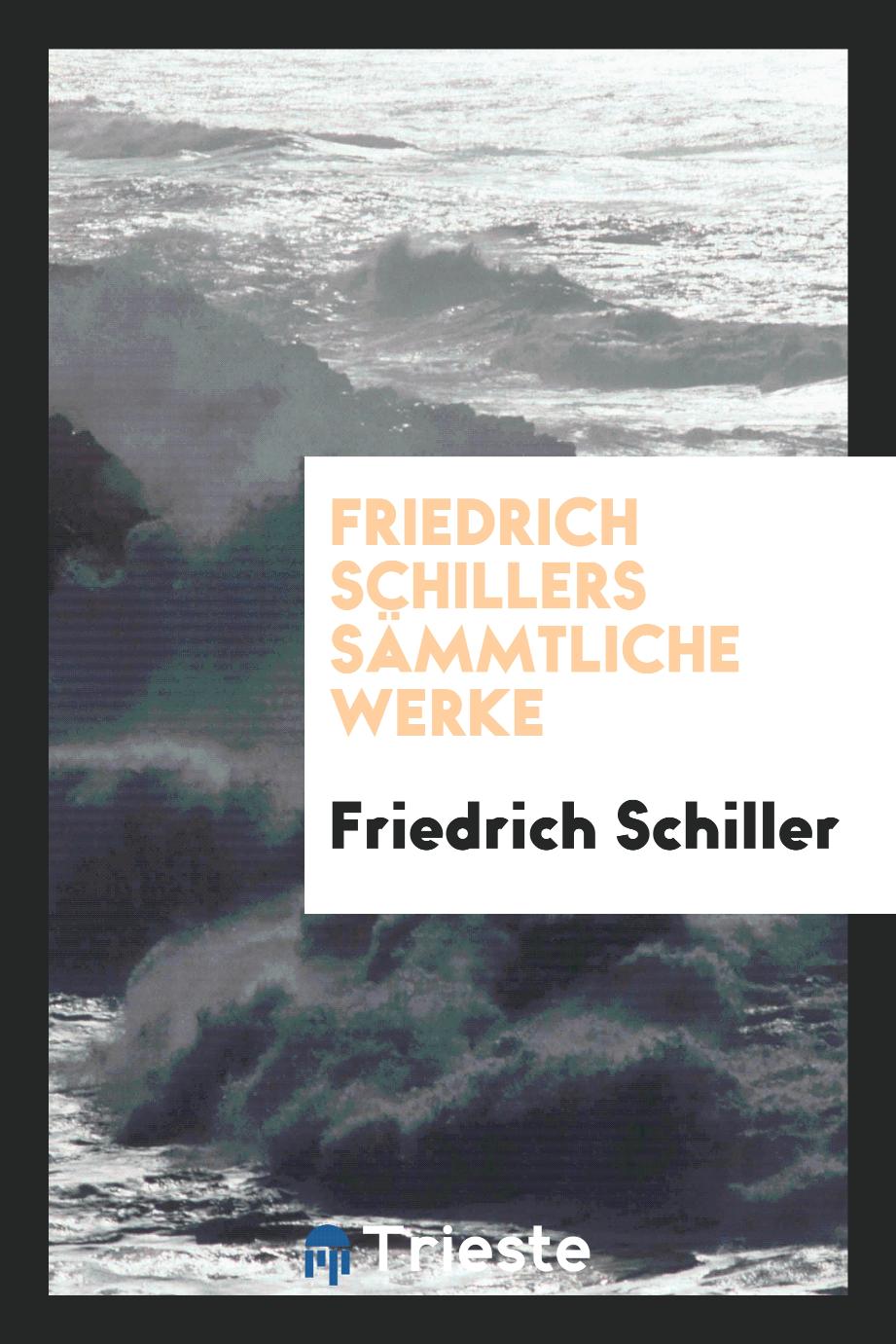 Friedrich Schillers sämmtliche Werke