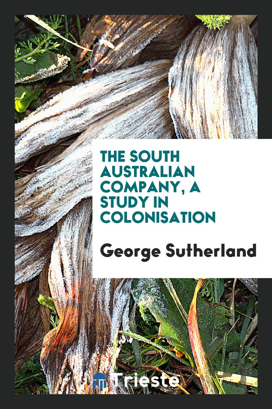The South Australian company, a study in colonisation