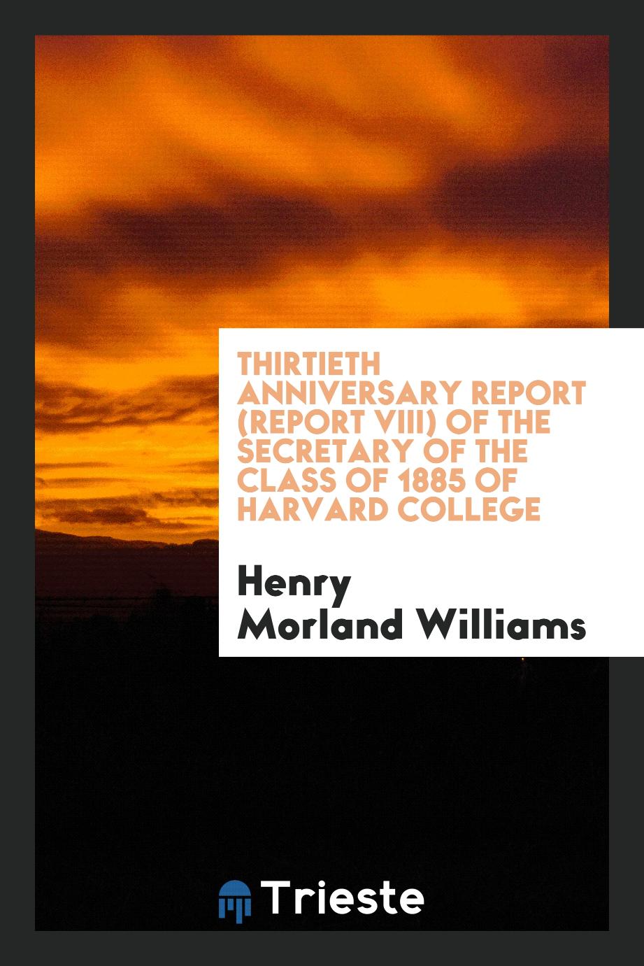 Thirtieth anniversary report (report VIII) of the secretary of the class of 1885 of Harvard College