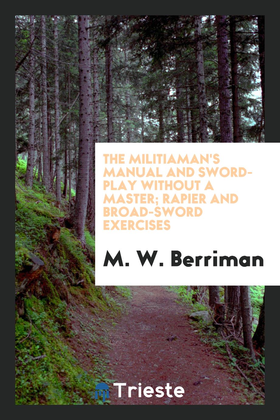 The Militiaman's Manual And Sword-Play without a Master; Rapier and Broad-Sword Exercises