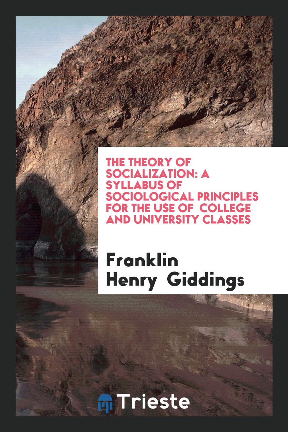 The Theory of Socialization: A Syllabus of Sociological Principles for the use of college and University classes